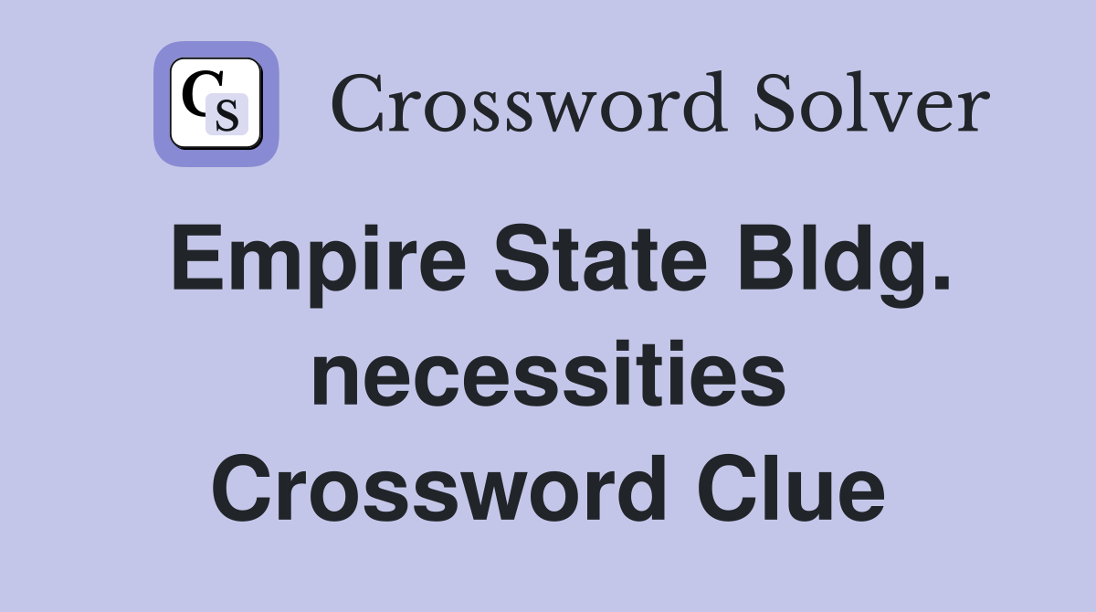 Empire State Bldg. necessities Crossword Clue Answers Crossword Solver